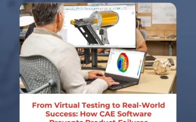 From Virtual Testing to Real-World Success: How CAE Software Prevents Product Failures