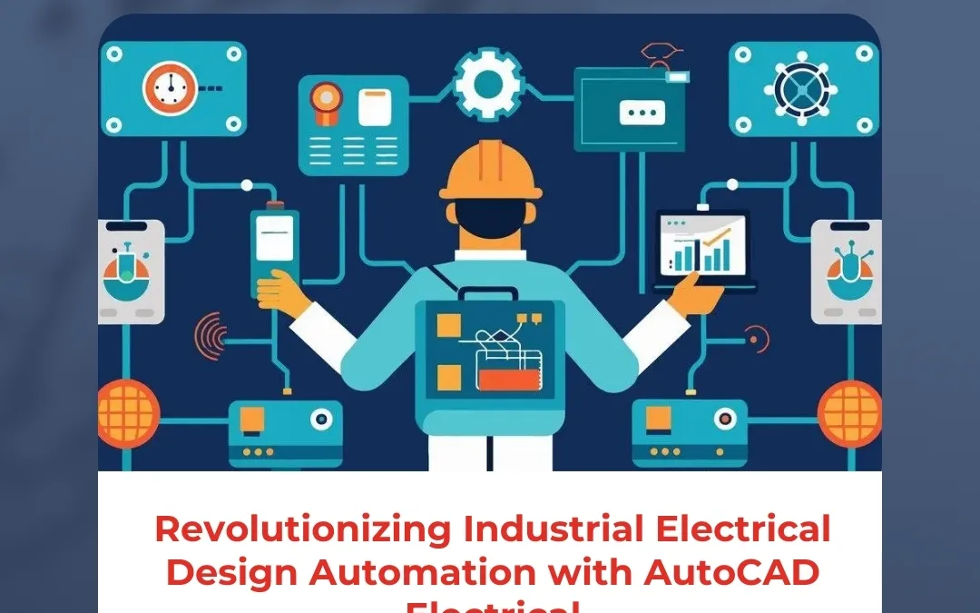 Revolutionizing Industrial Electrical Design Automation with AutoCAD Electrical