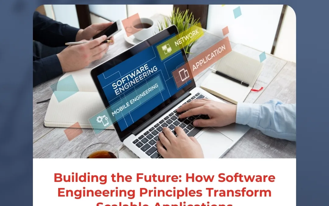 Building the Future: How Software Engineering Principles Transform Scalable Applications