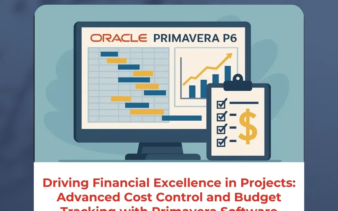 Driving Financial Excellence in Projects: Advanced Cost Control and Budget Tracking with Primavera Software