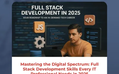 Mastering the Digital Spectrum: Full Stack Development Skills Every IT Professional Needs in 2025
