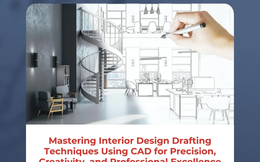 Mastering Interior Design Drafting Techniques Using CAD for Precision, Creativity, and Professional Excellence