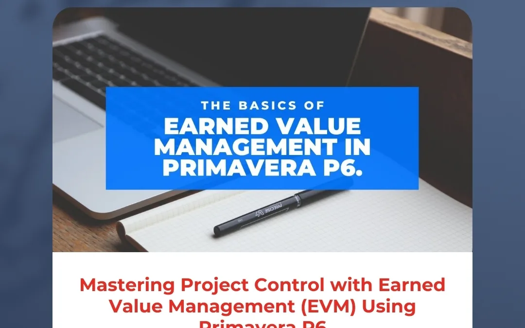 Mastering Project Control with Earned Value Management (EVM) Using Primavera P6