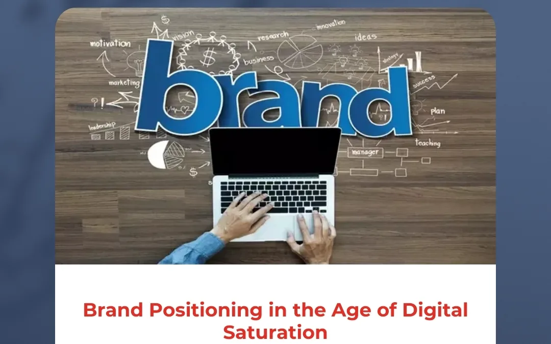 Brand Positioning in the Age of Digital Saturation