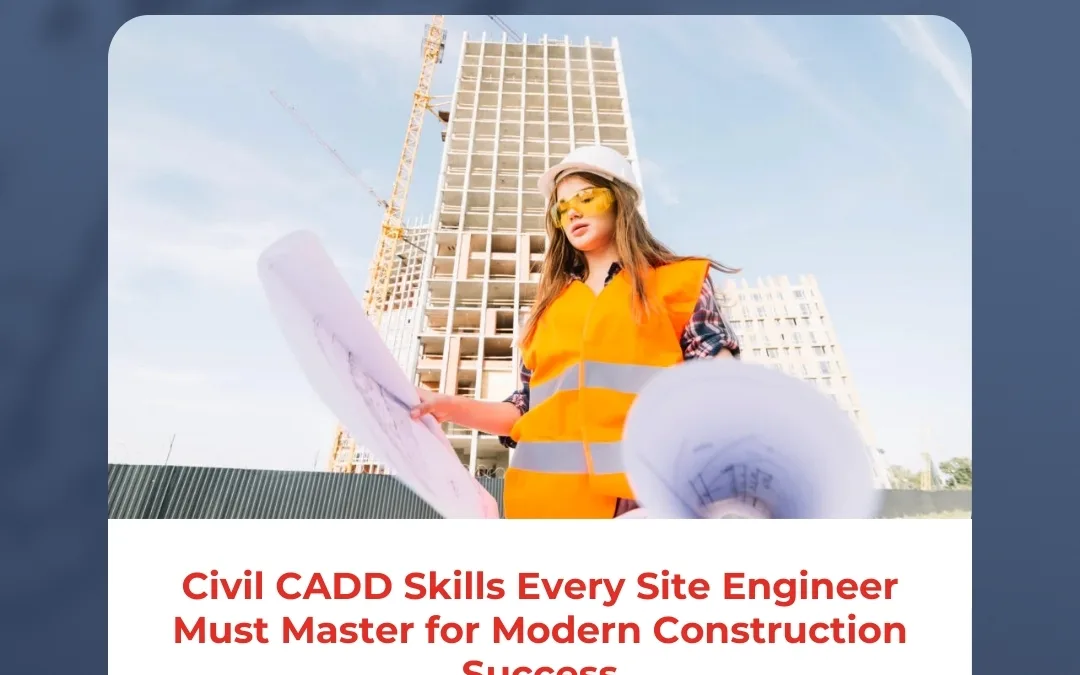 Civil CADD Skills Every Site Engineer Must Master for Modern Construction Success