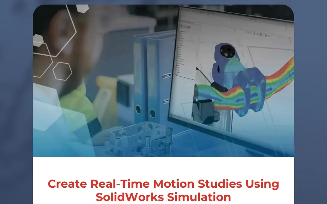 Create Real-Time Motion Studies Using SolidWorks Simulation