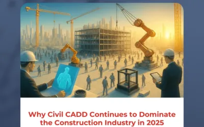 Why Civil CADD Continues to Dominate the Construction Industry in 2025