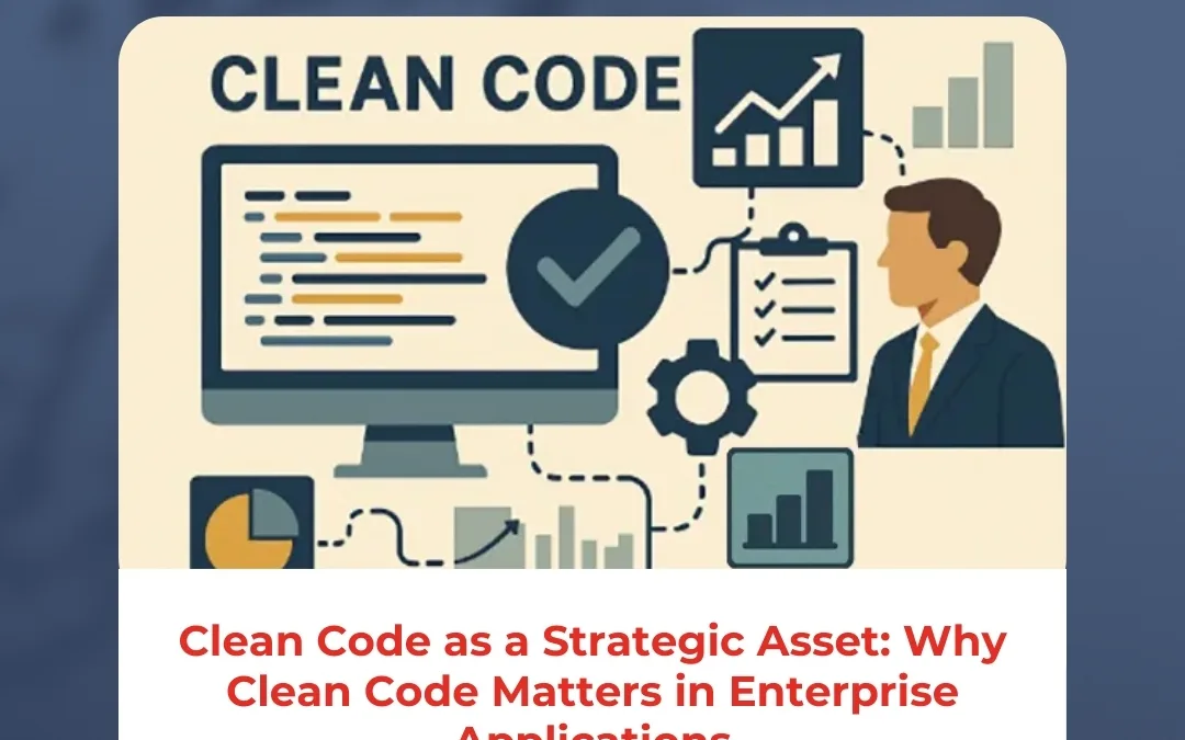 Clean Code as a Strategic Asset: Why Clean Code Matters in Enterprise Applications