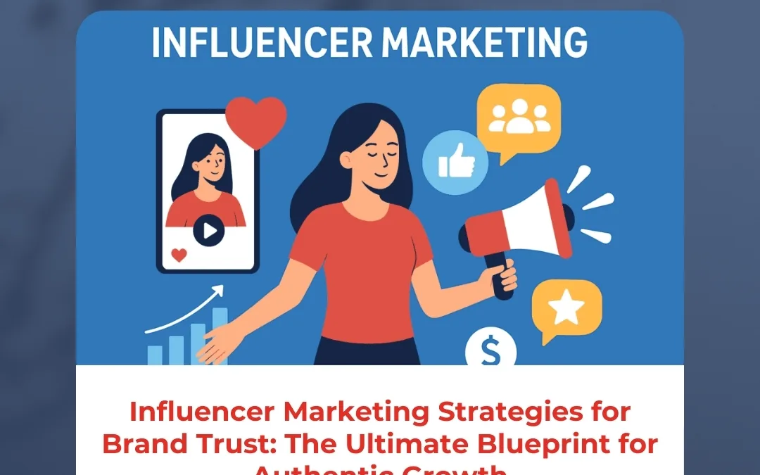 Influencer Marketing Strategies for Brand Trust: The Ultimate Blueprint for Authentic Growth