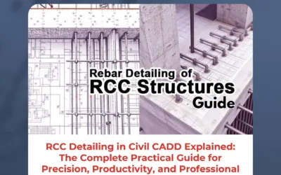 RCC Detailing in Civil CADD Explained: The Complete Practical Guide for Precision, Productivity, and Professional Excellence