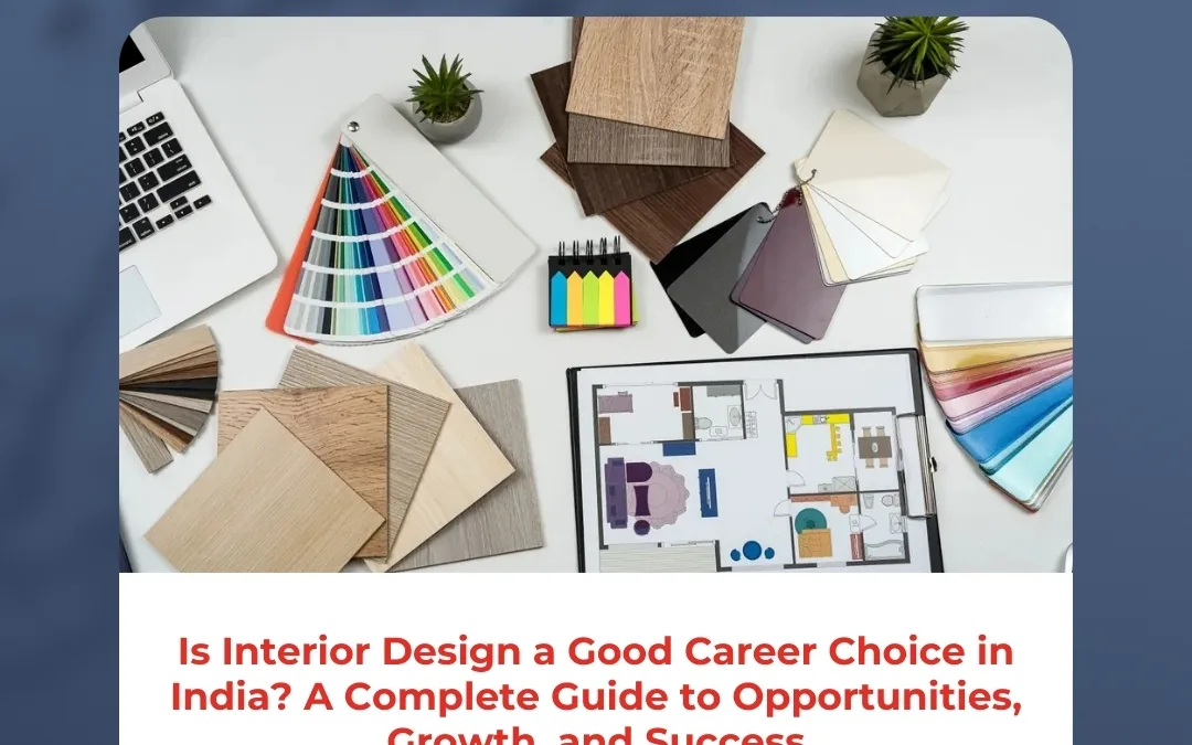 Is Interior Design a Good Career Choice in India? A Complete Guide to Opportunities, Growth, and Success