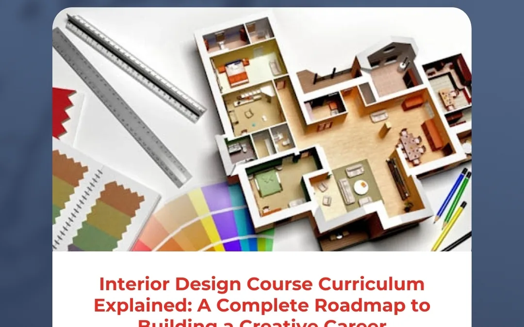 Interior Design Course Curriculum Explained: A Complete Roadmap to Building a Creative Career