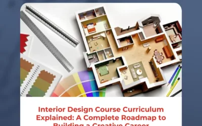 Interior Design Course Curriculum Explained: A Complete Roadmap to Building a Creative Career