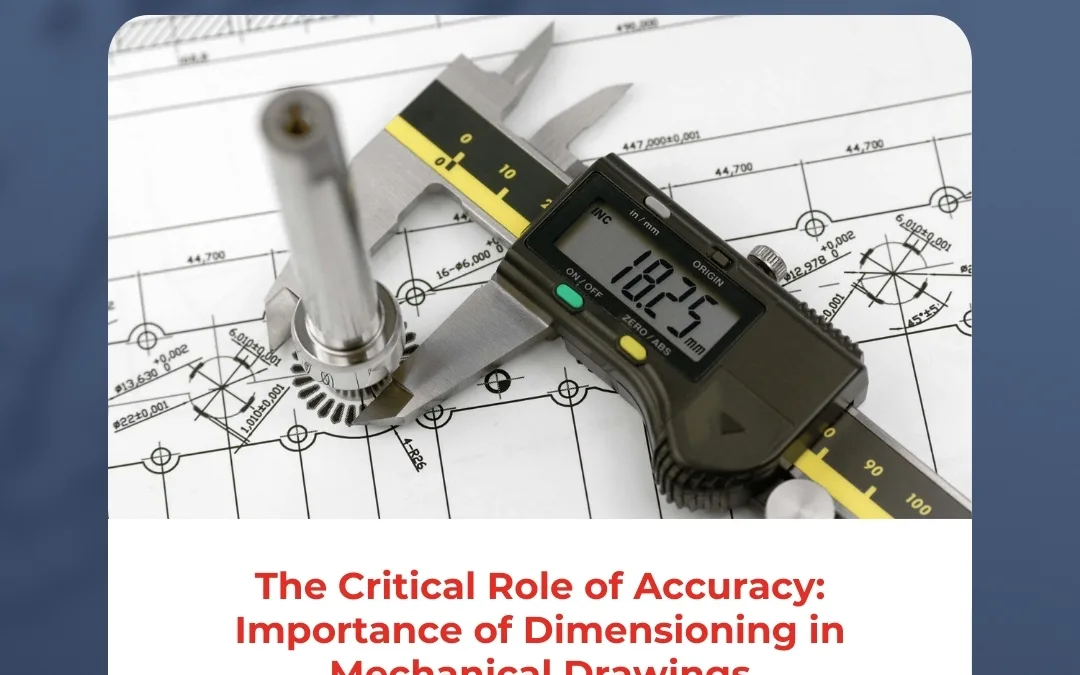 The Critical Role of Accuracy: Importance of Dimensioning in Mechanical Drawings