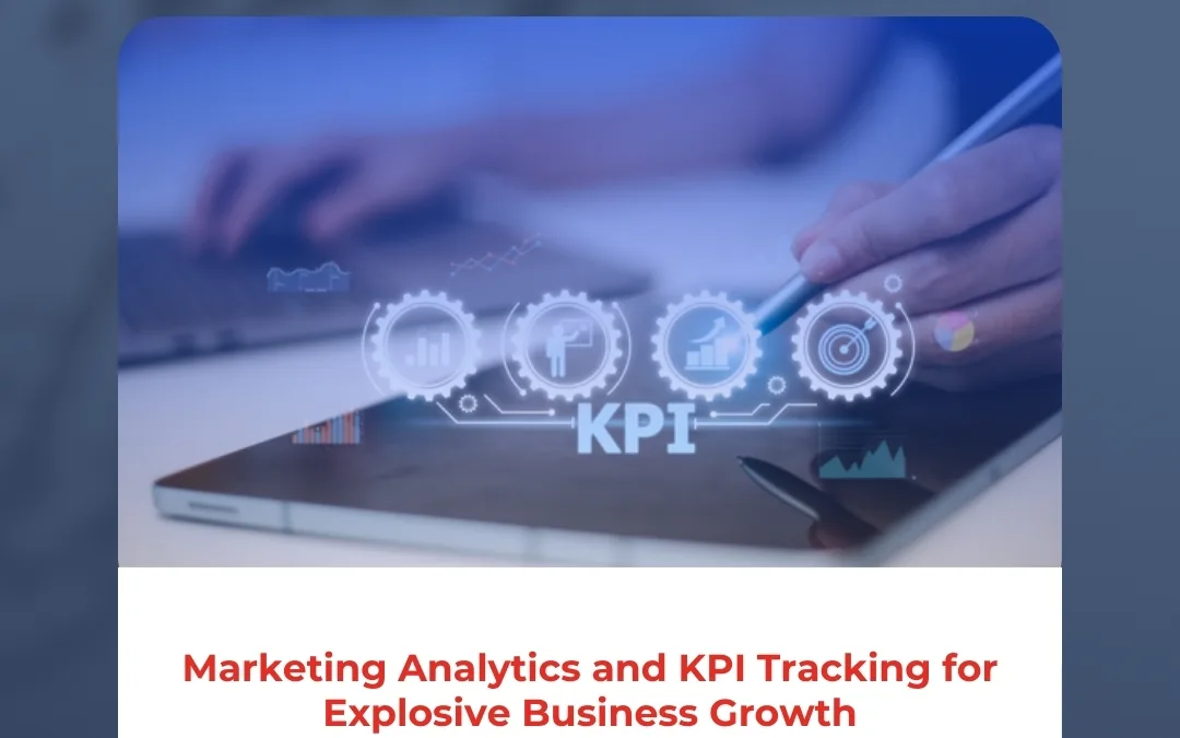 Marketing Analytics and KPI Tracking for Explosive Business Growth