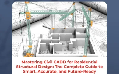 Mastering Civil CADD for Residential Structural Design: The Complete Guide to Smart, Accurate, and Future-Ready Homes