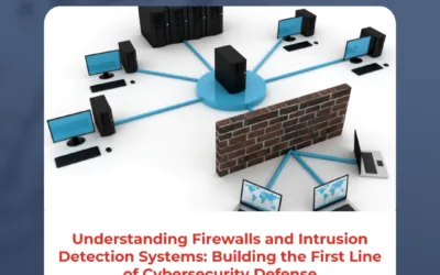 Understanding Firewalls and Intrusion Detection Systems: Building the First Line of Cybersecurity Defense