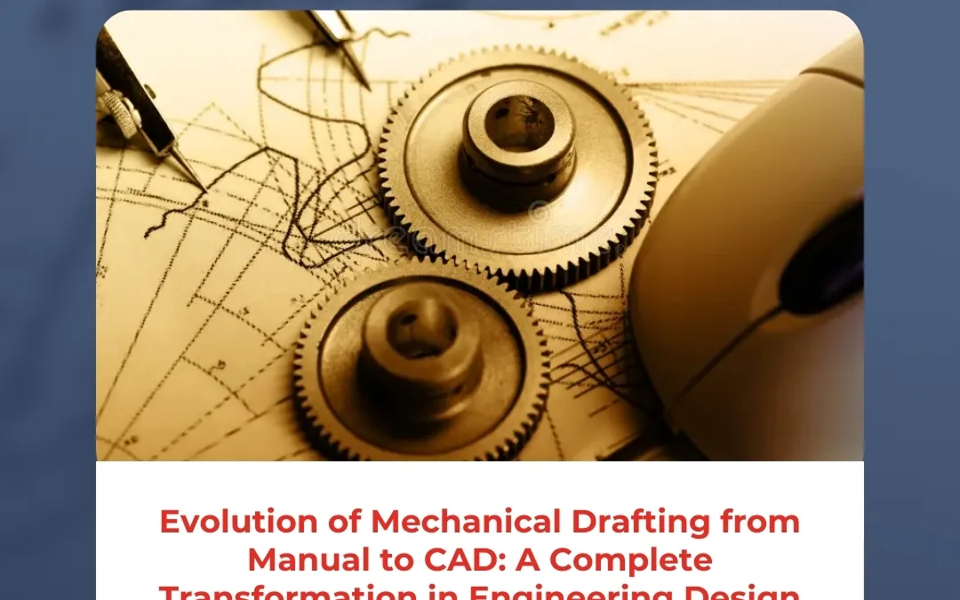 Evolution of Mechanical Drafting from Manual to CAD: A Complete Transformation in Engineering Design