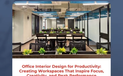 Office Interior Design for Productivity: Creating Workspaces That Inspire Focus, Creativity, and Peak Performance