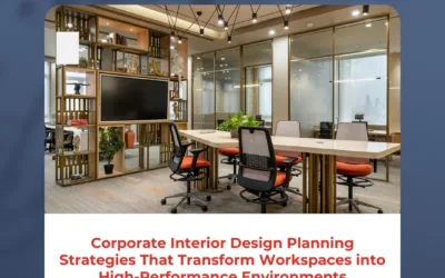 Corporate Interior Design Planning Strategies That Transform Workspaces into High-Performance Environments