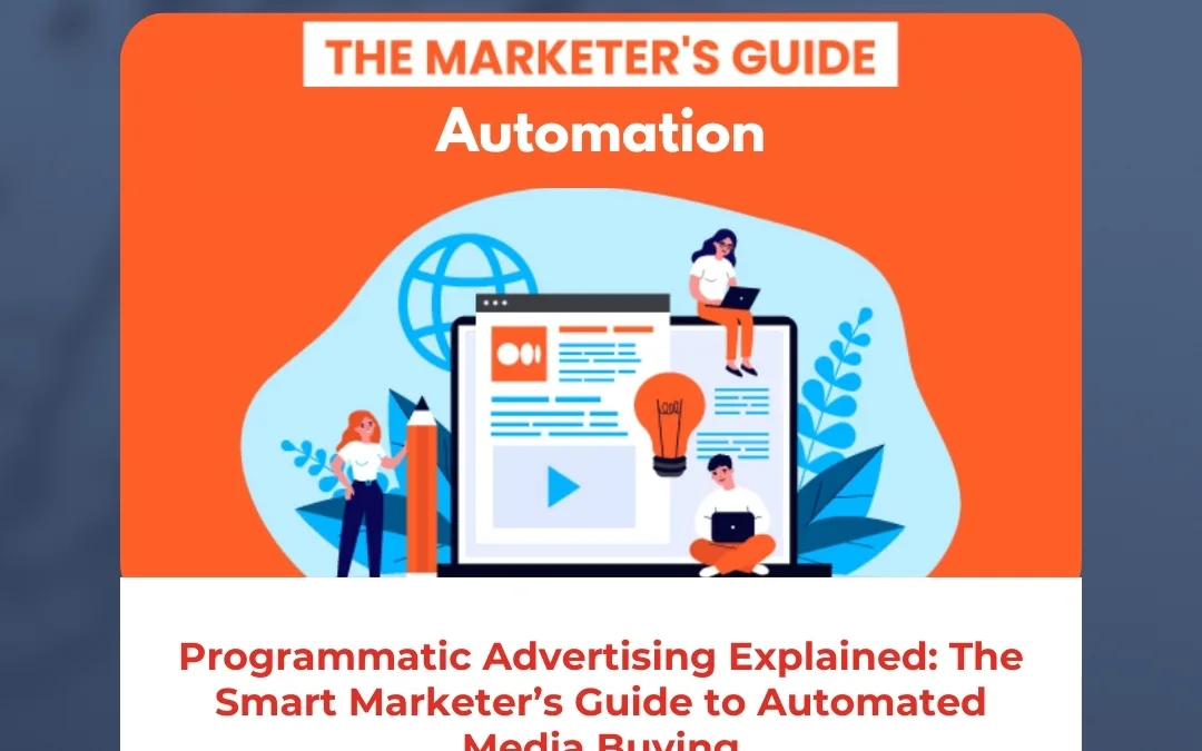 Programmatic Advertising Explained: The Smart Marketer’s Guide to Automated Media Buying