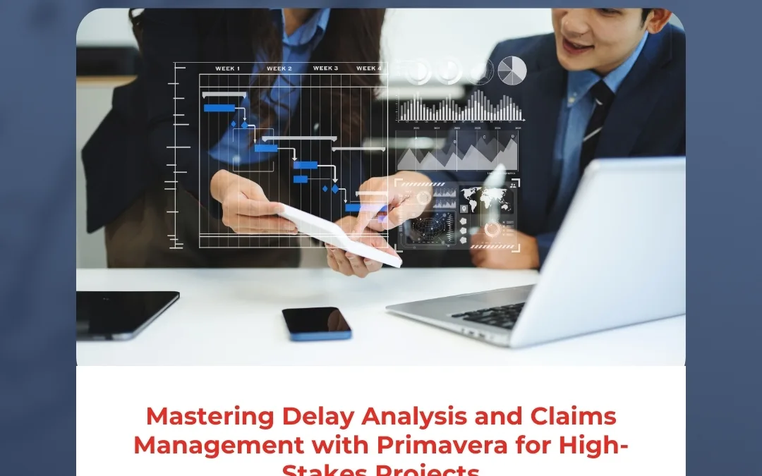 Mastering Delay Analysis and Claims Management with Primavera for High-Stakes Projects