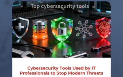Cybersecurity Tools Used by IT Professionals to Stop Modern Threats