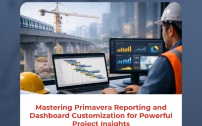 Mastering Primavera Reporting and Dashboard Customization for Powerful Project Insights