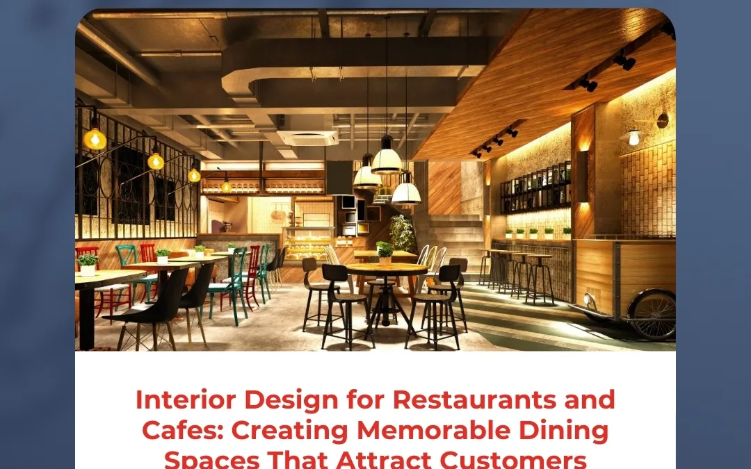 Interior Design for Restaurants and Cafes: Creating Memorable Dining Spaces That Attract Customers