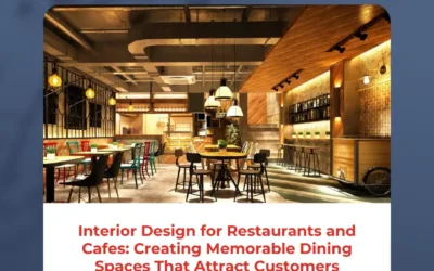 Interior Design for Restaurants and Cafes: Creating Memorable Dining Spaces That Attract Customers