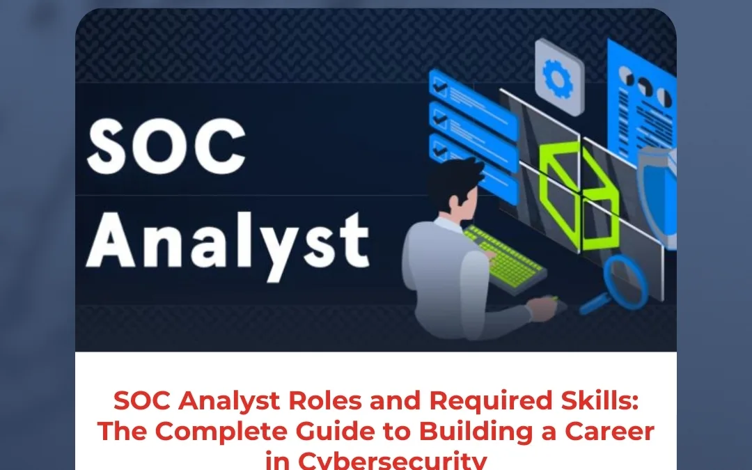 SOC Analyst Roles and Required Skills: The Complete Guide to Building a Career in Cybersecurity