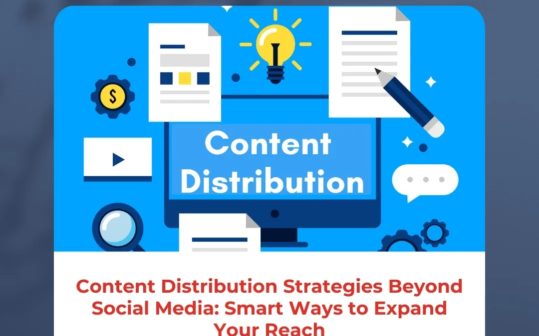 Content Distribution Strategies Beyond Social Media: Smart Ways to Expand Your Reach