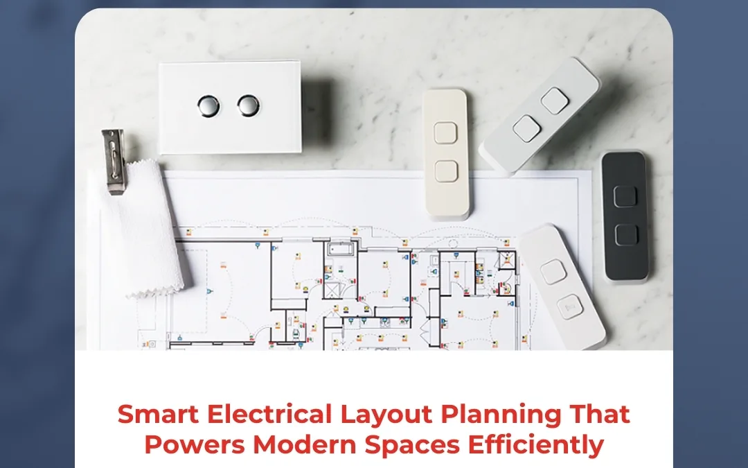 Smart Electrical Layout Planning That Powers Modern Spaces Efficiently