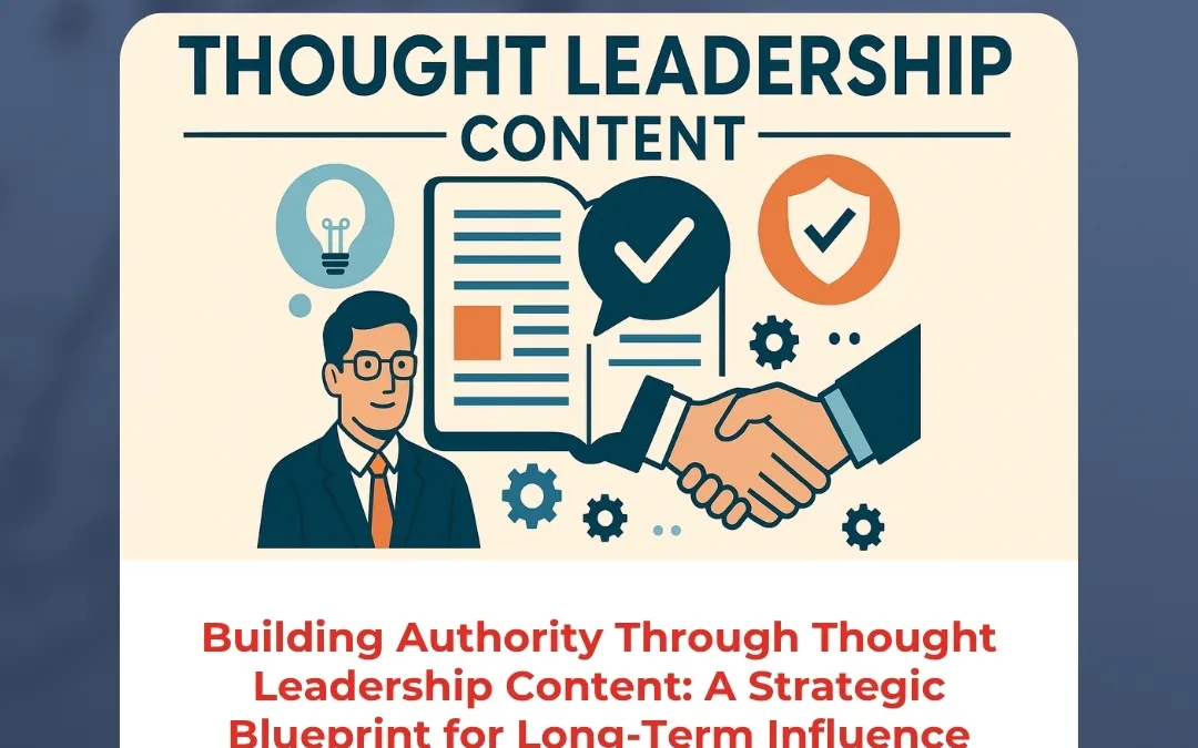 Building Authority Through Thought Leadership Content: A Strategic Blueprint for Long-Term Influence