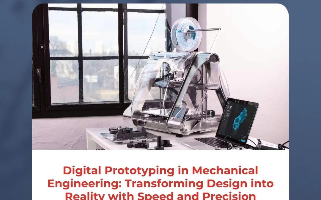 Digital Prototyping in Mechanical Engineering: Transforming Design into Reality with Speed and Precision
