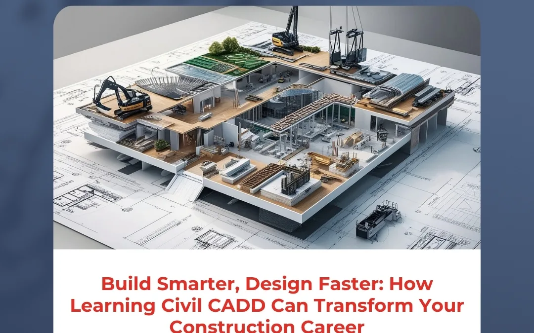 Build Smarter, Design Faster: How Learning Civil CADD Can Transform Your Construction Career