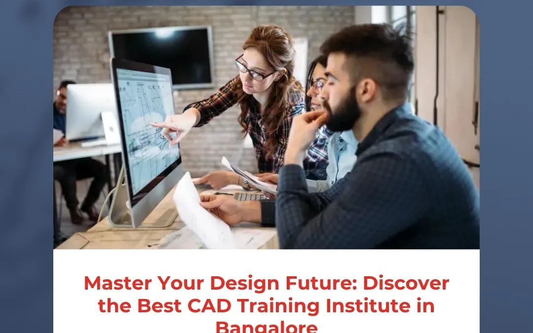 Master Your Design Future: Discover the Best CAD Training Institute in Bangalore