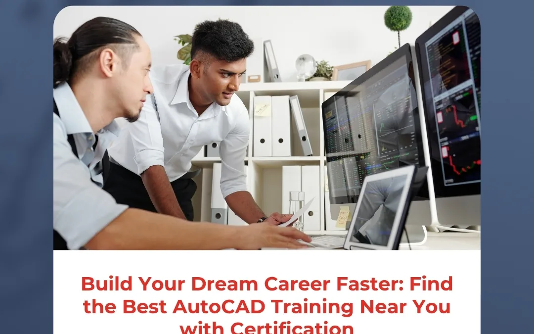 Build Your Dream Career Faster: Find the Best AutoCAD Training Near You with Certification