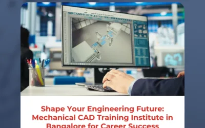 Shape Your Engineering Future: Mechanical CAD Training Institute in Bangalore for Career Success