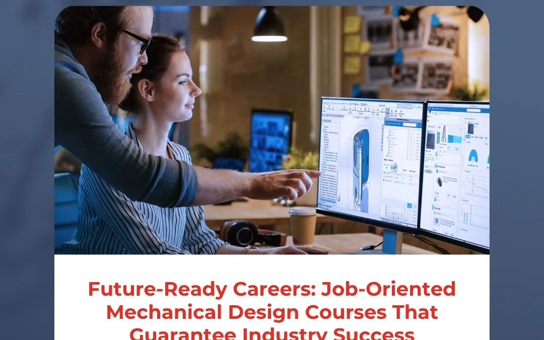 Future-Ready Careers: Job-Oriented Mechanical Design Courses That Guarantee Industry Success