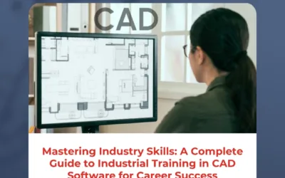 Mastering Industry Skills: A Complete Guide to Industrial Training in CAD Software for Career Success