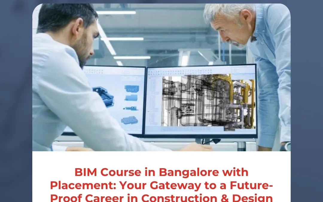 BIM Course in Bangalore with Placement: Your Gateway to a Future-Proof Career in Construction & Design