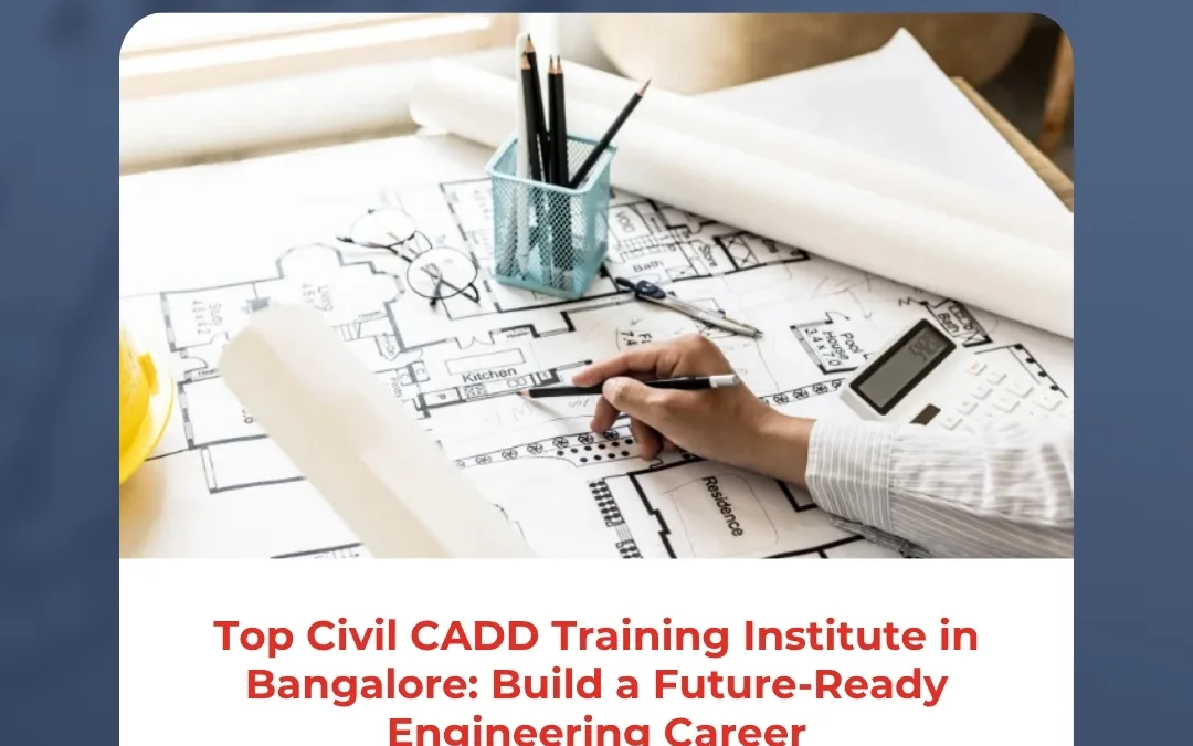 Top Civil CADD Training Institute in Bangalore: Build a Future-Ready Engineering Career