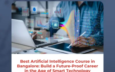 Best Artificial Intelligence Course in Bangalore: Build a Future-Proof Career in the Age of Smart Technology