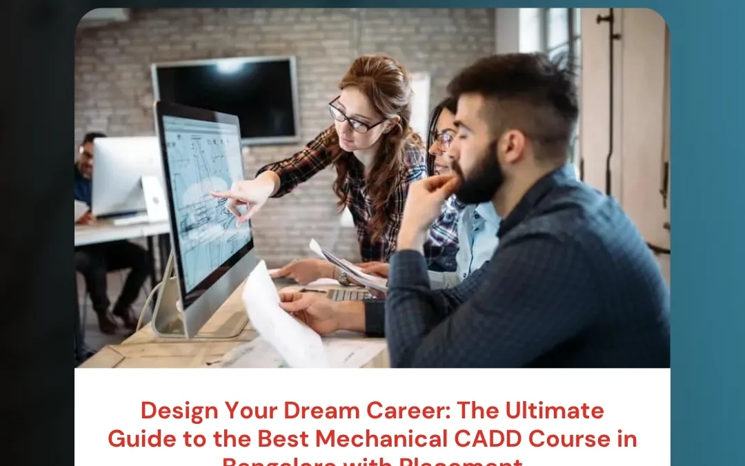 Design Your Dream Career: The Ultimate Guide to the Best Mechanical CADD Course in Bangalore with Placement