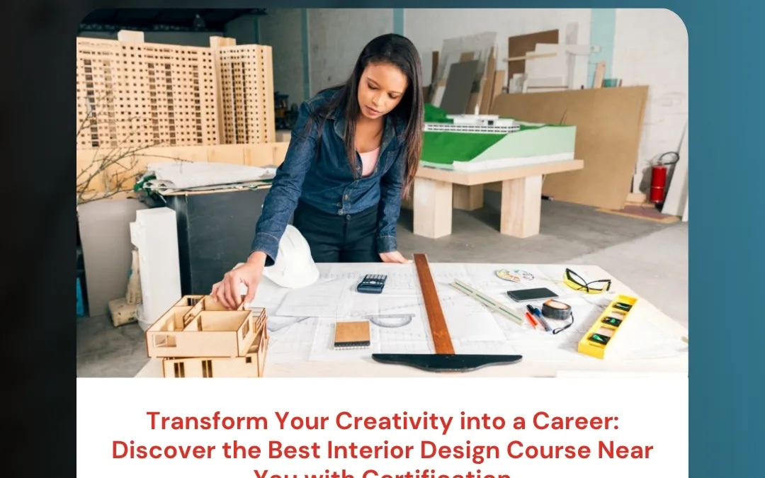 Transform Your Creativity into a Career: Discover the Best Interior Design Course Near You with Certification