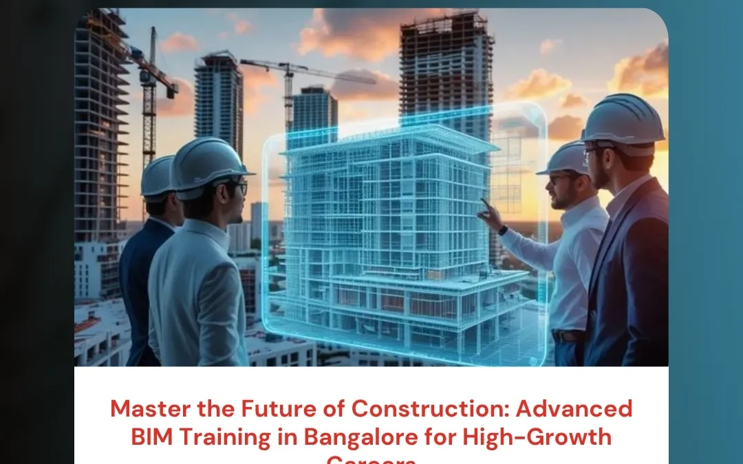 Master the Future of Construction: Advanced BIM Training in Bangalore for High-Growth Careers