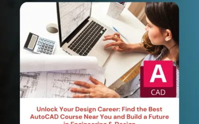 Unlock Your Design Career: Find the Best AutoCAD Course Near You and Build a Future in Engineering & Design