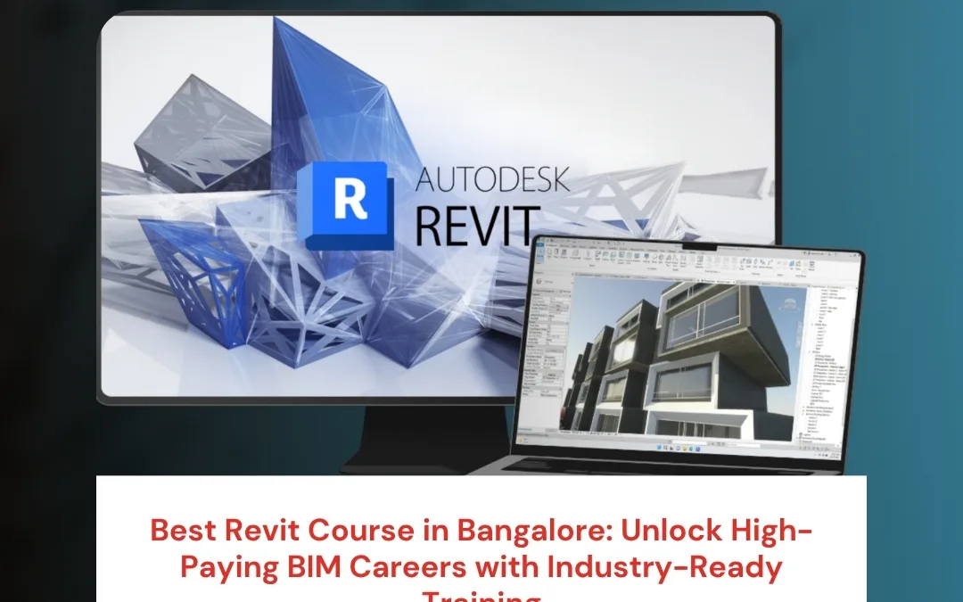 Best Revit Course in Bangalore: Unlock High-Paying BIM Careers with Industry-Ready Training