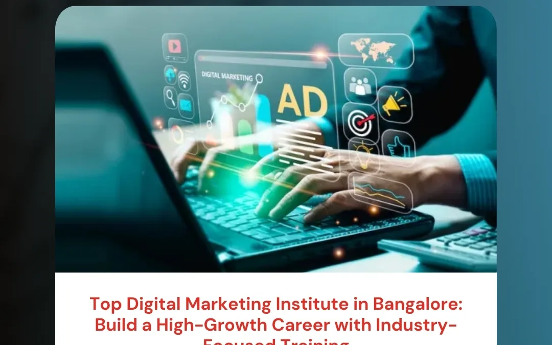 Top Digital Marketing Institute in Bangalore: Build a High-Growth Career with Industry-Focused Training
